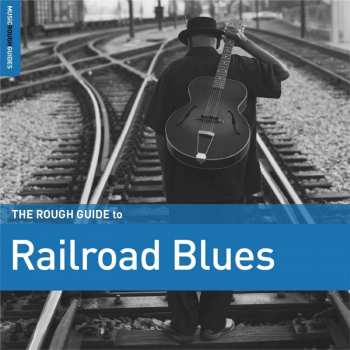 CD Various: The Rough Guide To Railroad Blues