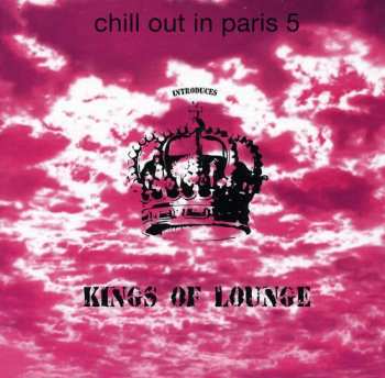 Album Various: Chill Out In Paris 5 Introduces Kings Of Lounge