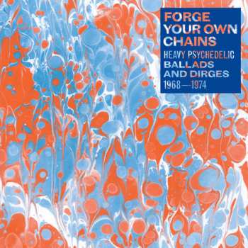 2LP Various: Forge Your Own Chains (Heavy Psychedelic Ballads And Dirges 1968-1974)
