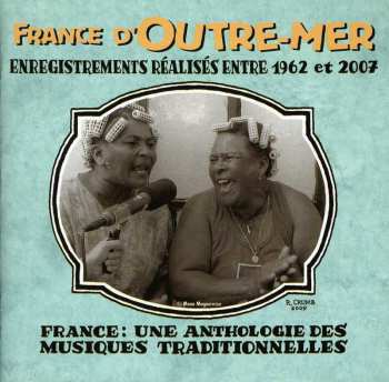 Album Various: France D'Outre-Mer (Enregistrements Réalisés Entre 1962 Et 2007)