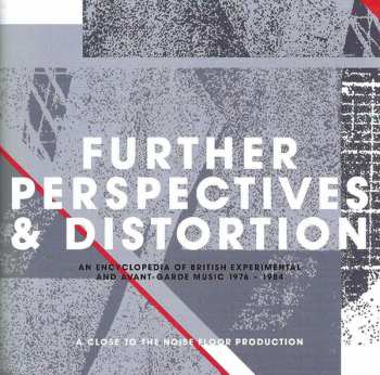 3CD/Doos Various: Further Perspectives & Distortion - An Encyclopedia Of British Experimental And Avant-Garde Music 1976 - 1984