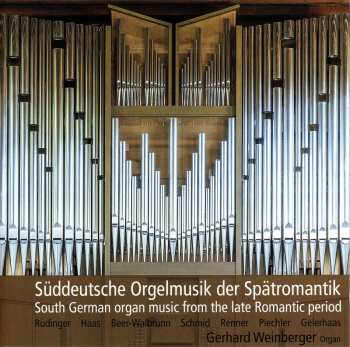 CD Various: Gerhard Weinberger - Süddeutsche Orgelmusik Der Spätromantik