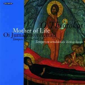 CD Tampereen Ortodoksisen Kirkon Kuoro: O Theotokos, Mother Of Life (Hymns Of The Feast Of The Dormition Of Our Most Holy Lady) = Oi Jumalansynnyttäjä (Lauluja Neitsyt Marian Kuolonuneen Nukkumisen Juhlasta)