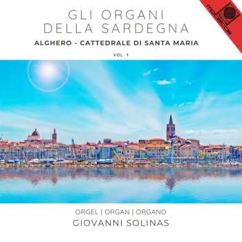 Album Giovanni Solinas: Gli Organi Della Sardegna Vol.1 - Cattedrale Di Santa Maria Alghero