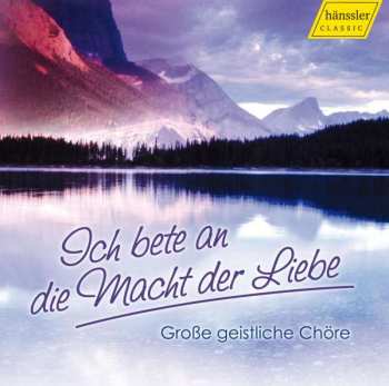 2CD Various: Große Geistliche Chöre - Ich Bete An Die Macht Der Liebe