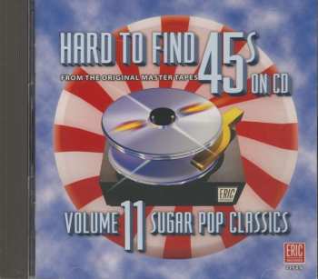 CD Various: Hard To Find 45s On CD Volume 11: Sugar Pop Classics