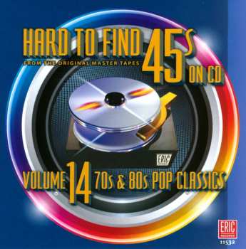 CD Various: Hard To Find 45s On CD, Volume 14: 70s & 80s Pop Classics
