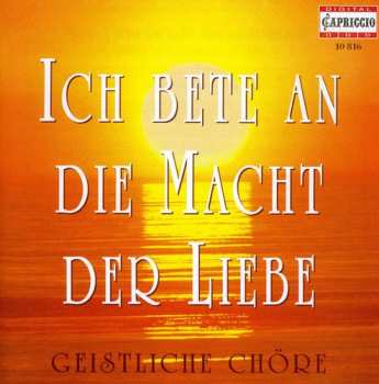 CD Various: Ich Bete An Die Macht Der Liebe (Geistliche Chöre)