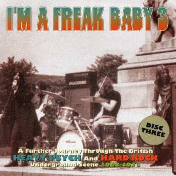 3CD/Doos Various: I'm A Freak Baby 3 (A Further Journey Through The British Heavy Psych And Hard Rock Underground Scene 1968-1973) 