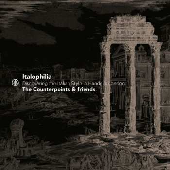 CD The Counterpoints: Italophilia - Discovering The Italian Style In Handel's London
