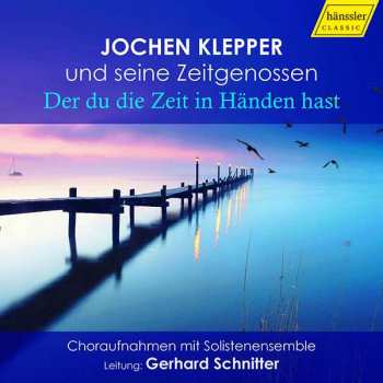 CD Various: Jochen Klepper Und Seine Zeitgenossen - "der Du Die Zeit In Händen Hast"