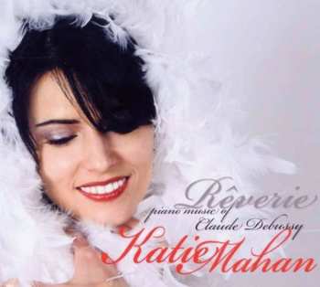 CD Katie Mahan: Rêverie - Piano Music Of Claude Debussy