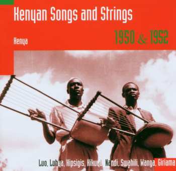 Album Various: Kenyan Songs and Strings: Kenya, 1950 & 1952: Luo, Luhya, Kipsigis, Kikuyu, Nandi, Swahili, Wanga, Giriama