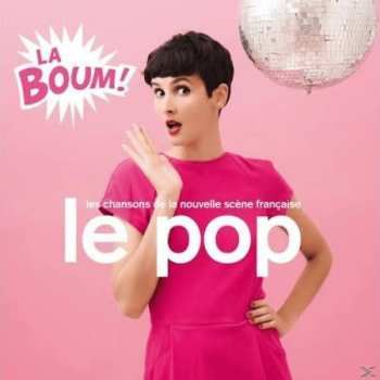 CD Various: Le Pop - La Boum! - Les Chansons De La Nouvelle Scène Française