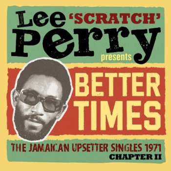 Album Lee Perry: Lee Scratch Perry Presents Better Times: Upsetter Singles 1971