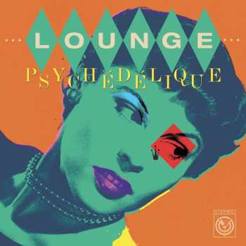 CD Various: Lounge Psych​é​d​é​lique (The Best Of Lounge & Exotica 1954​-​2022)