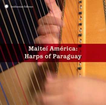 Album Various: Maiteí América: Harps Of Paraguay
