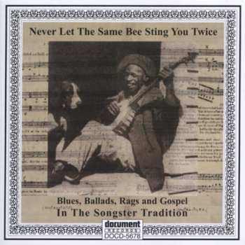 Album Various: Never Let The Same Bee Sting You Twice: Blues, Ballads, Rags And Gospel In The Songster Tradition