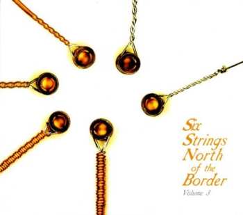 Album Various: Six Strings North Of The Border (Volume 3)