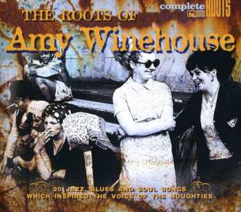 CD Various: The Roots Of Amy Winehouse (20 Jazz, Blues And Soul Songs Which Inspired The Voice Of The Noughties)