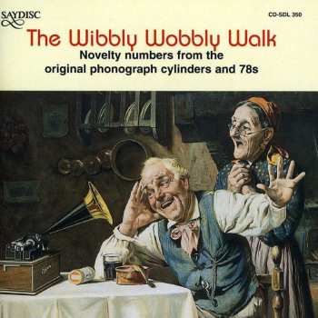 CD Various: The Wibbly Wobbly Walk - Novelty Numbers From The Original Phonograph Cylinders And 78's