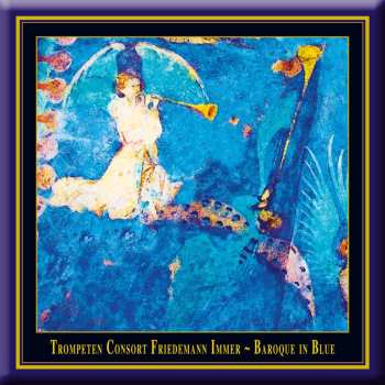 CD Various: Trompetenconsort Friedemann Immer - Baroque In Blue