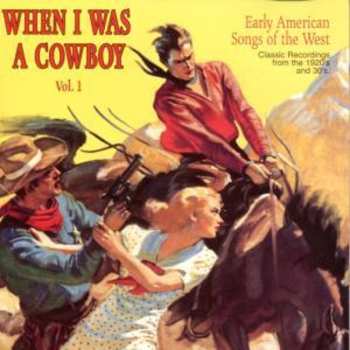 Album Various: When I Was A Cowboy Vol. 1 (Early American Songs Of The West)