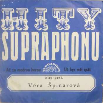 SP Věra Špinarová: Až Za Modrou Horou / Už Bys Měl Spát