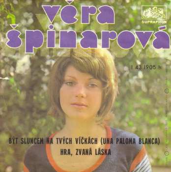 Album Věra Špinarová: Být Sluncem Na Tvých Víčkách (Una Paloma Blanca) / Hra, Zvaná Láska