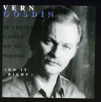 CD Vern Gosdin: If You're Gonna Do Me Wrong (Do It Right)