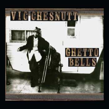 LP Vic Chesnutt: Ghetto Bells LTD