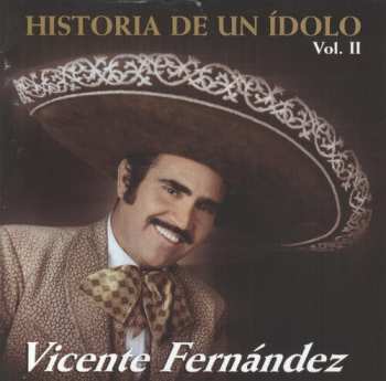 CD Vicente Fernandez: Historia De Un Idolo Vol. II