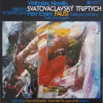 Petr Eben: Svatováclavský Triptych = Triptych "St.Wenceslas" / Faust - Suita Pro Varhany = Suite For Organ 