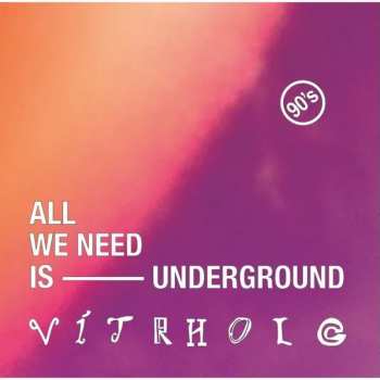 Album Vitrholc: All We Need Is Underground