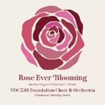 Voces8 Foundation Choir & Orchestra: Rose Ever Blooming