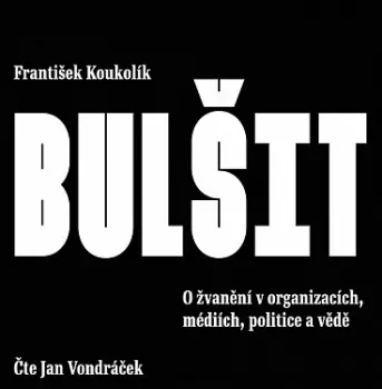 Koukolík: Bulšit. O žvanění V Organiz