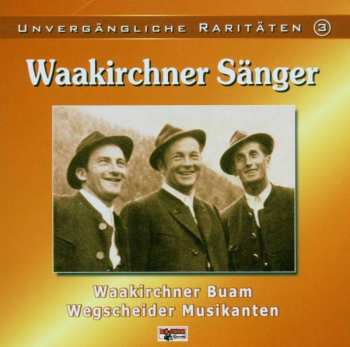 Album Waakirchner Sänger: Unvergängliche Raritäten 3