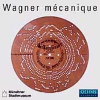 Album Wagner: Wagner Mecanique: Wagner Performed Mechanical Inst