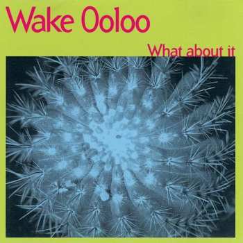 LP Wake Ooloo: What About It LTD | NUM