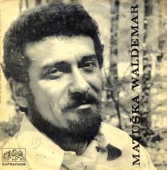 SP Waldemar Matuška: Kytky To Maj U Mne Dobrý / My Jsme Ti Kluci Akorát