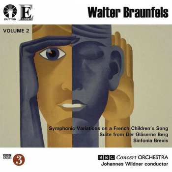 CD Walter Braunfels: Volume 2: Symphonic Variations On A French Children's Song / Suite From Der Gläserne Berg / Sinfonia Brevis