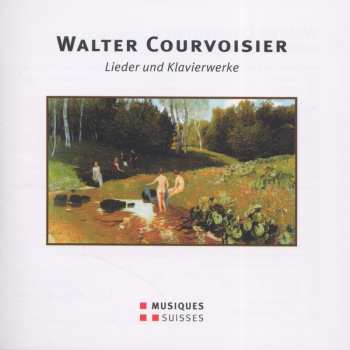 Album Walter Courvoisier: Lieder Und Klavierwerke