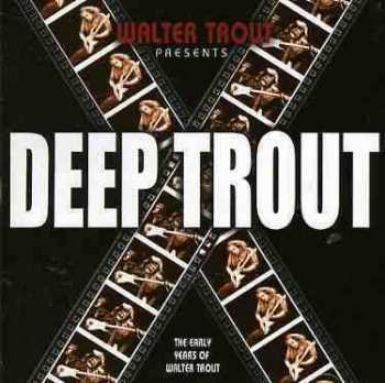 CD Walter Trout: Deep Trout (The Early Years Of Walter Trout)
