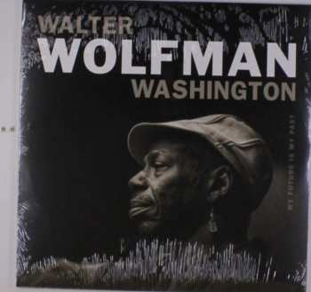 LP Walter "Wolfman" Washington: My Future Is My Past