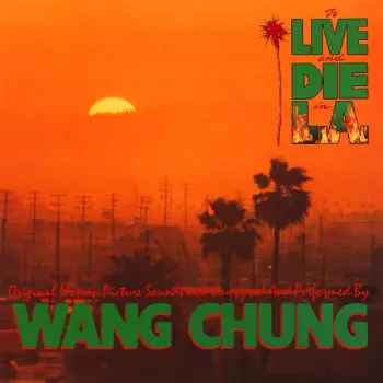 Wang Chung: To Live And Die In L.A. (Music From The Motion Picture)