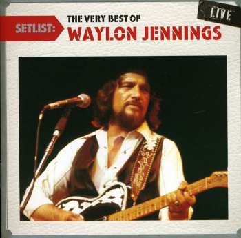 Album Waylon Jennings: Setlist: The Very Best Of Waylon Jennings Live