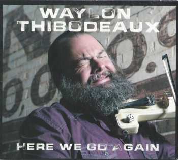 CD Waylon Thibodeaux: Here We Go Again