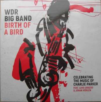 Album WDR Big Band Köln: Birth Of A Bird (Celebrating The Music Of Charlie Parker)