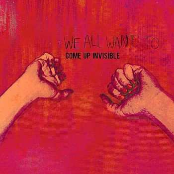 Album We All Want To: Come Up Invisible