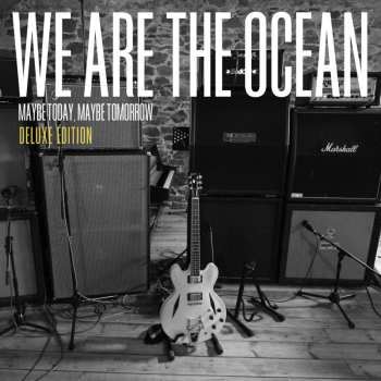 2CD We Are The Ocean: Maybe Today, Maybe Tomorrow DLX